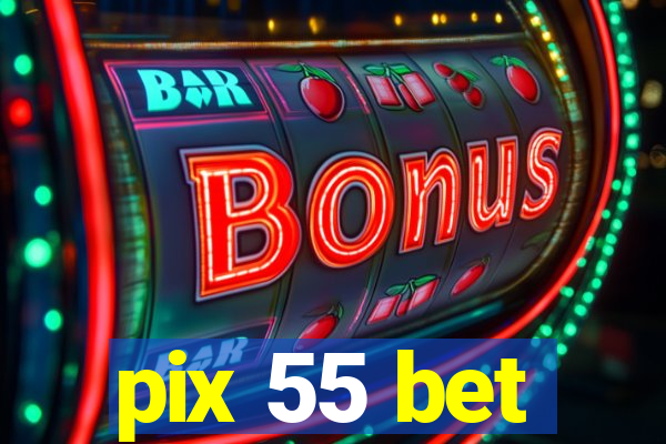 pix 55 bet